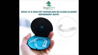 What is a HEALTHY  or NORMAL Invisalign or ClearCorrect Refinement Rate?