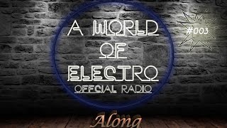 A World Of Electro Radio l #003 l  Along