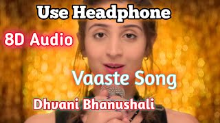 Vaaste (8D Audio) - Dhvani Bhanushali