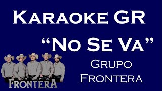 Karaoke - No Se Va - (Grupo Frontera)