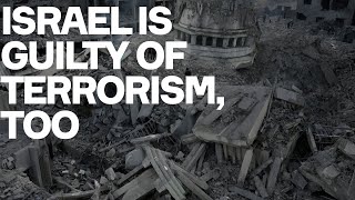 Israel Is Guilty Of Terrorism Too