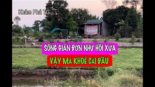 SỐNG GIẢN ĐƠN NHƯ HỒI XƯA. Vậy mà khoẻ cái đầu.