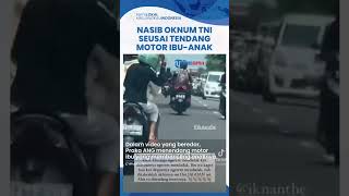 Nasib Oknum TNI Arogan Praka ANG seusai Tendang Motor Seorang Ibu, Disanksi & Diproses Hukum
