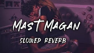 Maan Mast Magan - Slowed And Reverb | Mast Magan Flip Lofi Song