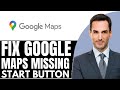 How to Fix Google Maps Missing Start Button – (2025) Step By Step