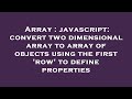 Array : javascript: convert two dimensional array to array of objects using the first 'row' to defin