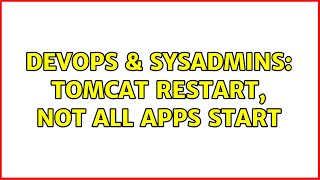 DevOps & SysAdmins: Tomcat restart, not all apps start (2 Solutions!!)