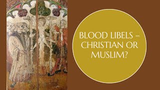 Blood Libels – Christian or Muslim?