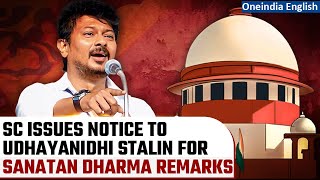 SC issues notice to Udhayanidhi Stalin and 12 others for Sanatana Dharma remarks | Oneindia News