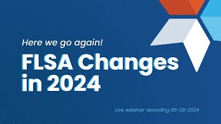 FLSA changes in 2024: Here we go again!