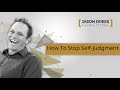 How to stop judging yourself