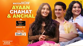 Ayaan Zubair Rahmani, Chahat Tewani & Anchal Tewani shares their spicy experiences | HindiTV