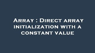 Array : Direct array initialization with a constant value