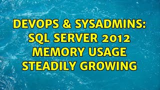 DevOps & SysAdmins: SQL Server 2012 memory usage steadily growing