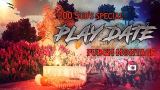 PLAY DATE | 200 SUB'S SPECIAL PUBGM MONTAGE | PUBG EDITS