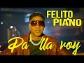 Felito Piano -Pa' lla voy (Video Oficial)