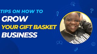 Tips On How To Grow Your Gift Basket Business!!