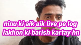 Ninu ki aik aik live pe log lakhon ki barish kartay hn/zindagi truth tracker