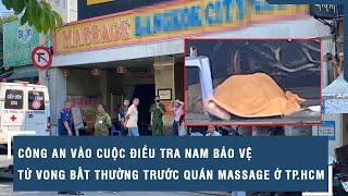 Công an vào cuộc điều tra nam bảo vệ tử vong bất thường trước quán massage ở TP.HCM