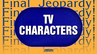 TV Characters | Final Jeopardy! | JEOPARDY!
