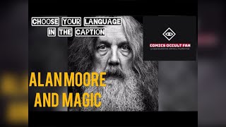 Writer Alan Moore and his views on Magic and the occult! with subtitles in your