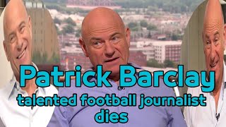 Patrick Barclay, talented and respected football journalist, dies aged 77.