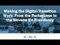 Making the Digital Transition Work: From the Portuguese to the Slovene EU Presidency