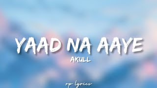 🎤Akull - Yaad Na Aaye Full Lyrics Song | Angel Rai |