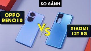 So sánh OPPO Reno10 5G vs Xiaomi 12T: Xiaomi mạnh nhưng OPPO cũng thế