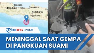 KORBAN Gempa 6,4 SR di Bantul, Seorang Nenek Meninggal Dunia di Pangkuan Suami, Diduga karena Kaget