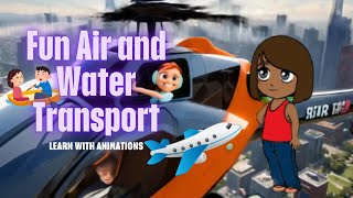 Fun Air \u0026 Water Transport Adventures for Kids | Discover 5 Cool Ways to Travel!