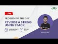 Reverse a string using Stack | Problem of the Day-08/03/22 | Siddharth Hazra