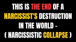 This Is The End Of A Narcissist's Destruction In The World - (Narcissistic Collapse) |NPD|Narcissist