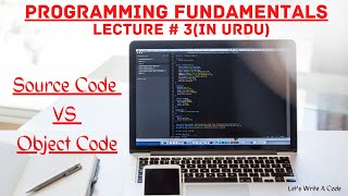 Programming Fundamentals Lecture 3(IN URDU) | Source Code vs Object Code