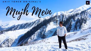 Amit Tomer - MUJH MEIN (Official Music Video) | Indie Song