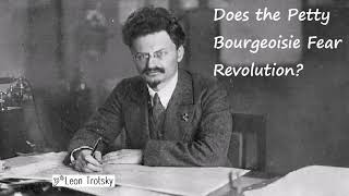 Leon Trotsky - Does the Petty Bourgeoisie Fear Revolution?