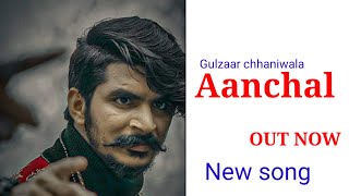 Aanchal - Gulzaar chhaniwala new song (Update) #coolharanvi #gulzaarchhaniwala #