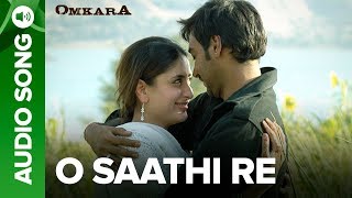 O Saathi Re - Full Audio Song | Omkara | Kareena Kapoor & Ajay Devgn