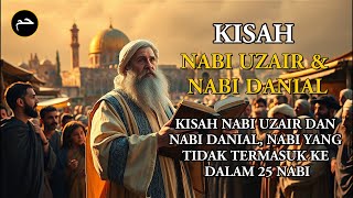 Kisah Nabi Uzair dan Nabi Danial, Nabi yang Tidak Termasuk ke Dalam 25 Nabi