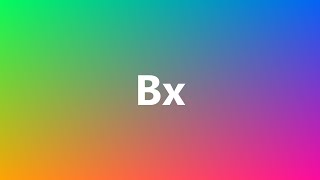 Bx - Medical Definition and Pronunciation