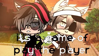 it’s a game of, ‘play the player’•gacha life bl•glmm•