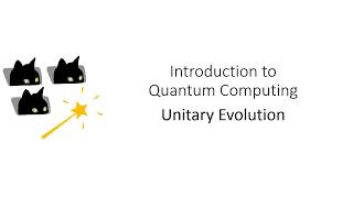 Introduction to Quantum Computing: M1 L5 Unitary Evolution