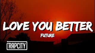 Future - LOVE YOU BETTER (Lyrics)