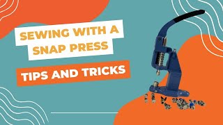 Sewing with a Snap Press: Tips and Tricks