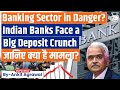 Why are Indian Banks battling the worst deposit crunch in 20 years? | Economy | UPSC