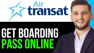 UPDATED:HOW TO GET YOUR BOARDING PASS ONLINE AIR TRANSAT 2024 (FULL GUIDE)