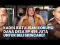 Hasil Korupsi Dana Desa Rp 499 Juta Dipakai Kades Katulisan Buat Beli Skincare? Ini Kata Kejari