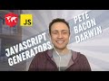 JavaScript - Generators w/ Pete Bacon Darwin