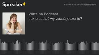 Jak przestać wyrzucać jedzenie? (part 1 of 3, made with Spreaker)