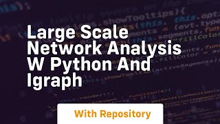 large scale network analysis w python and igraph